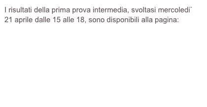 I risultati della prima prova intermedia, svoltasi mercoledi` 21 aprile dalle 15 alle 18, sono disponibili alla pagina:

https://web.math.unifi.it/users/gentili/archivioesiti0910/EsitoIGS-1-100421.pdf